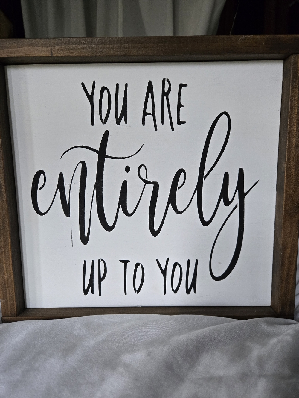 You Are Entirely Up To You Framed Wall Sign - White & Wood Frame